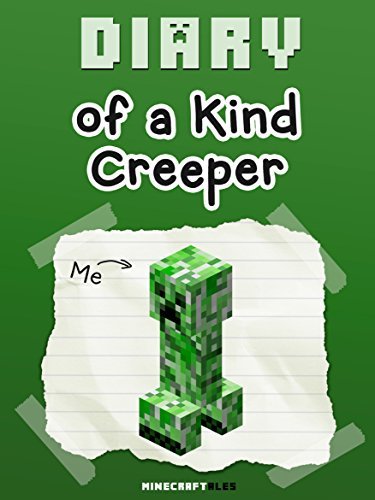 Diary of a Kind Creeper [An Unofficial Minecraft Book]