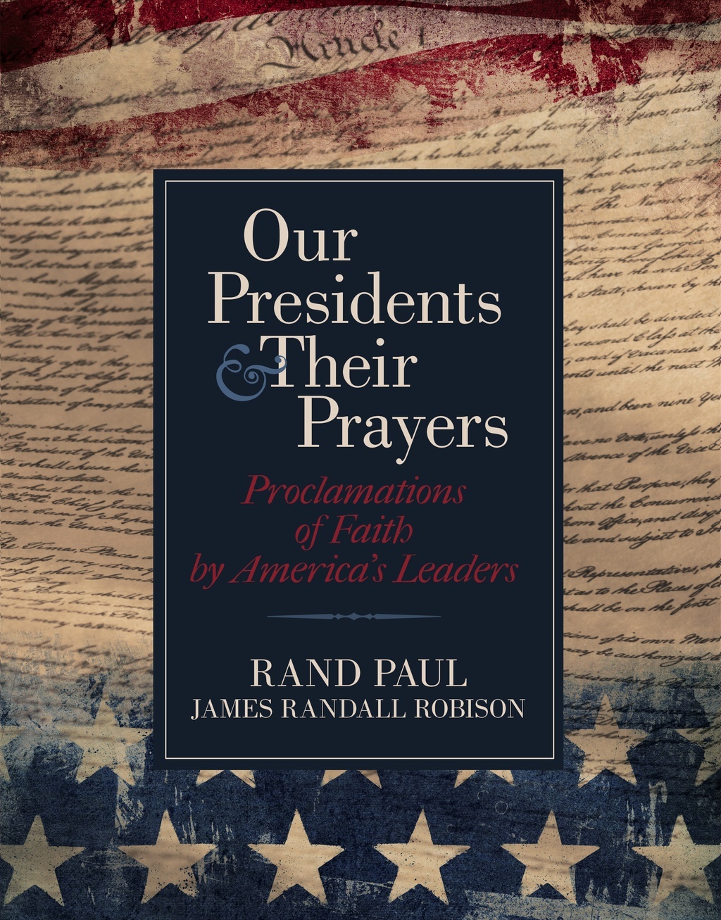 Our Presidents & Their Prayers: Proclamations of Faith by America's ...
