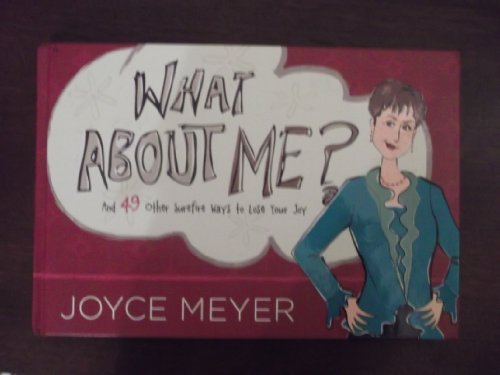 What About Me? AND 49 Other Surefire Ways to Lose Your Joy- Joyce Meyer book cover