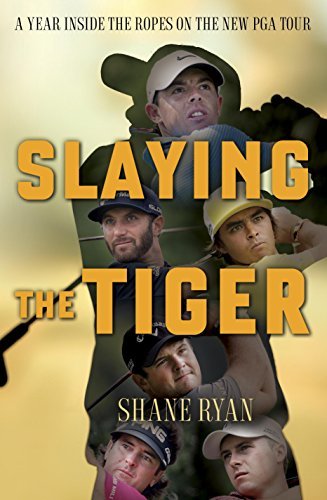 Slaying the Tiger: A Year Inside the Ropes on the New PGA Tour
