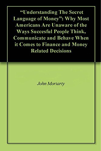 "Understanding The Secret Language of Money": How Succesful People Think, Communicate and Behave ...