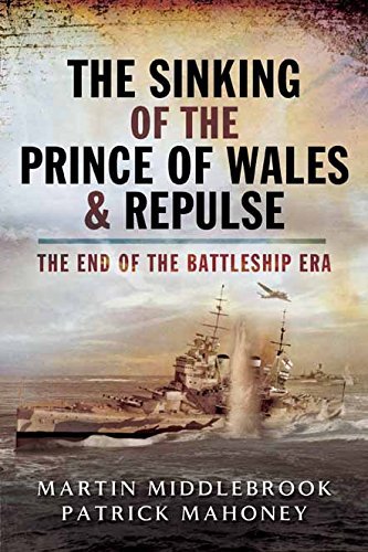 The Sinking of the Prince of Wales & Repulse: The End of the Battleship Era