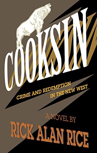 Cooksin: Crime and Redemption in the New West by Rick Alan Rice | Goodreads