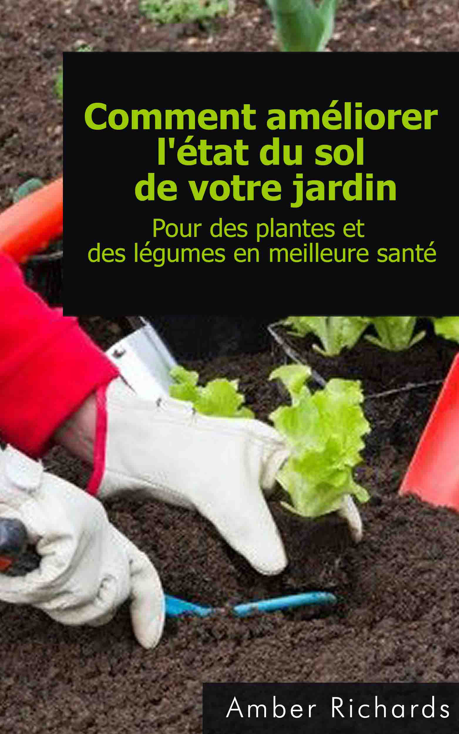 Comment Améliorer L'état Du Sol De Votre Jardin Pour Des Plantes Et Des ...