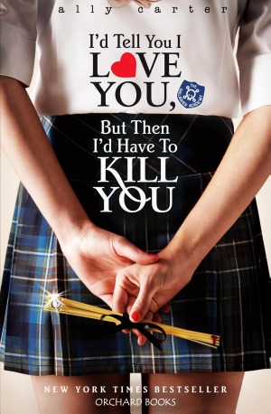 I'd Tell You I Love You, But Then I'd Have to Kill You (Gallagher Girls, #1)