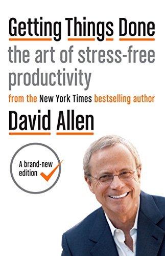 Getting Things Done: The art of stress-free productivity