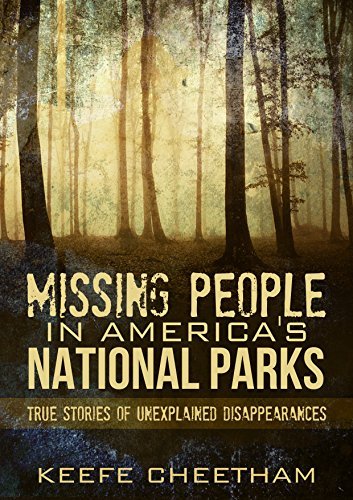 Missing People In America's National Parks: True Stories Of Unexplained Disappearances