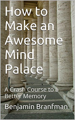 How to Make an Awesome Mind Palace: A Crash Course to a Better Memory