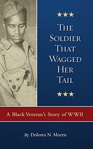 The Soldier That Wagged Her Tail: A Black Veteran's Story of WWII