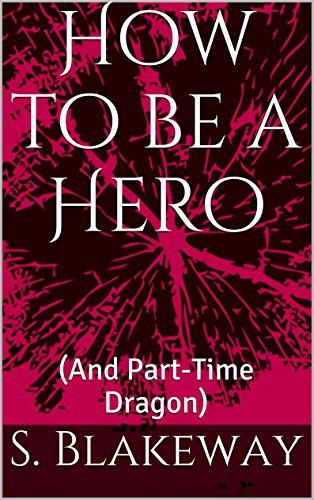 How to be a Hero: (And Part-Time Dragon)