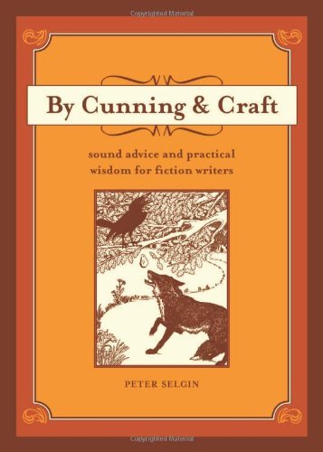 By Cunning & Craft: Sound Advice and Practical Wisdom for Fiction Writers