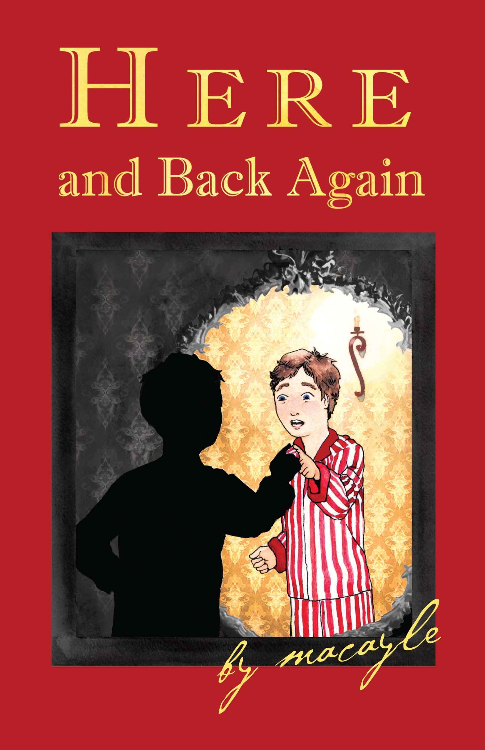 Here and Back Again (Book One) by Macayle | Goodreads