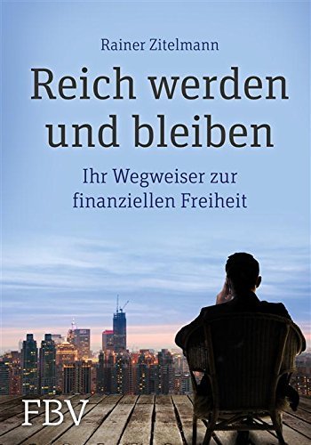 Reich werden und bleiben: Ihr Wegweiser zur finanziellen Freiheit
