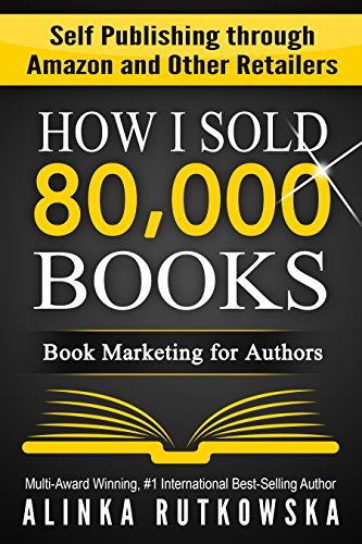 How I Sold 80,000 Books: Book Marketing for Authors