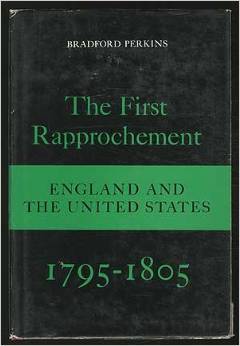 The First Rapprochement: England and the United States, 1795-1805 by ...