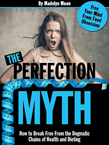 The Perfection Myth: How to Break Free From the Dogmatic Chains of ...