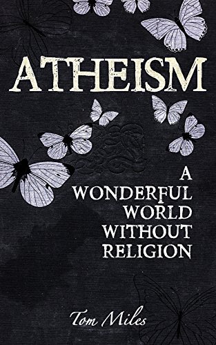 Atheism: A Wonderful World Without Religion