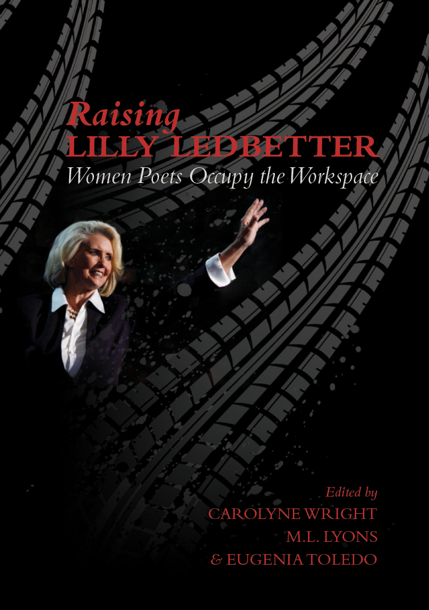 Raising Lilly Ledbetter Women Poets Occupy the Workspace by Carolyne
