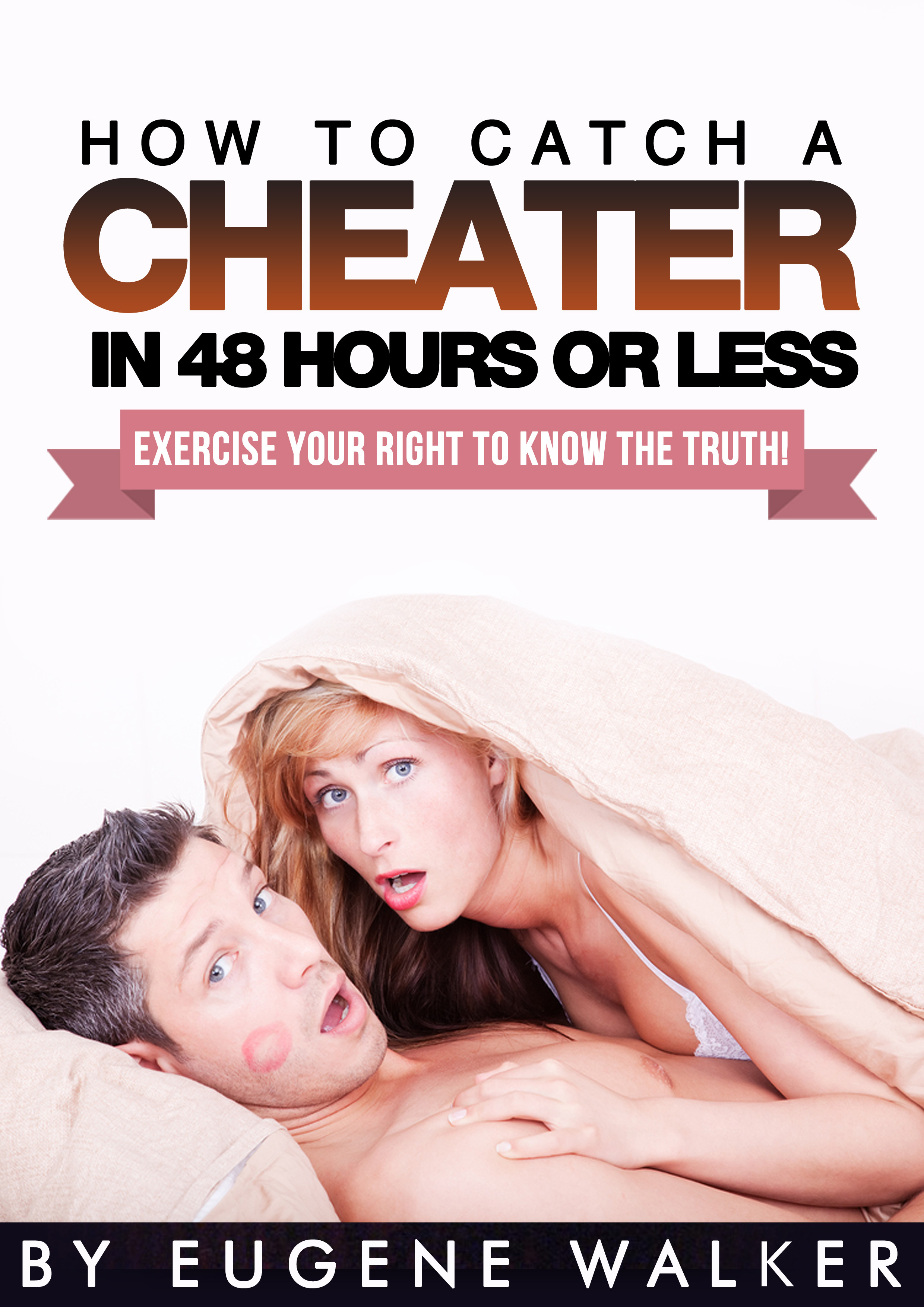 How to Catch a Cheater in 48 Hours or Less! Exercise Your Right to Know the Truth! by Eugene Walker Goodreads