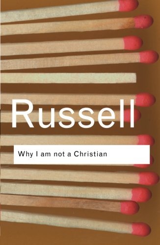 Why I Am Not a Christian and Other Essays on Religion and Related Subjects