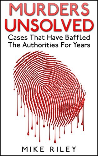 Murders Unsolved: Cases That Have Baffled The Authorities For Years, Famous True Crimes, Unsolved Mysteries and Murders