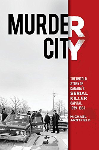 Murder City: The Untold Story of Canada's Serial Killer Capital, 1959-1984