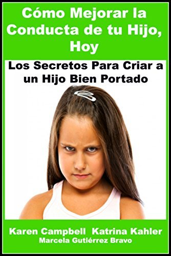 Cómo Mejorar La Conducta de Tu Hijo, Hoy by Karen Campbell | Goodreads