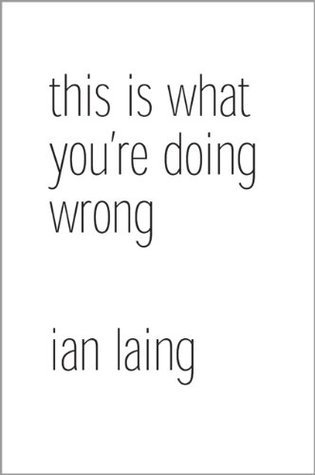 this is what you're doing wrong by Ian Laing | Goodreads