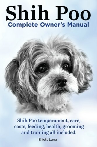 Shih Poo. ShihPoo Complete Owner’s Manual. Shih poo temperament, care ...