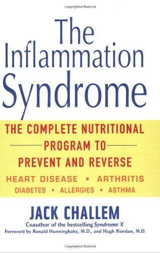 The Inflammation Syndrome: The Complete Nutritional Program to Prevent and Reverse Heart Disease, Arthritis, Diabetes, Allergies, and Asthma