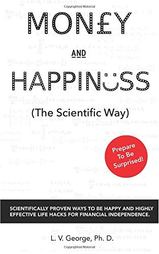 Cover of Money and Happiness (The Scientific Way): Scientifically Proven Ways To Be Happy And Highly Effective Life Hacks For Financial Independence
