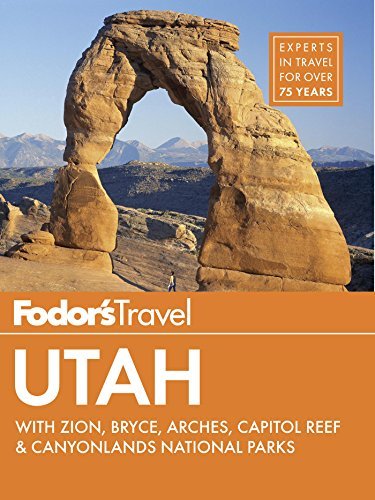 Fodor's Utah: with Zion, Bryce Canyon, Arches, Capitol Reef & Canyonlands National Parks
