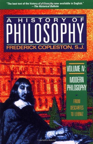 A History of Philosophy, Vol. 4: Modern Philosophy, from Descartes to Leibnitz