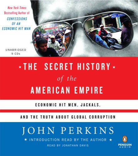 The Secret History of the American Empire: Economic Hit Men, Jackals ...