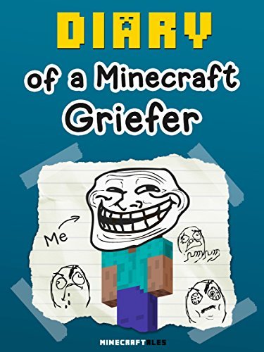 Diary of a Griefer [An Unofficial Minecraft Book]