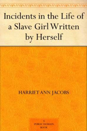 Incidents in the Life of a Slave Girl Written by Herself