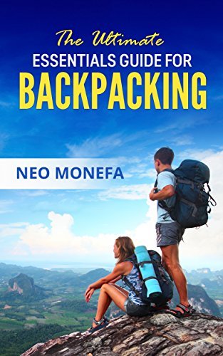 BACKPACKING: The Ultimate Essentials Guide for Backpacking by Neo ...