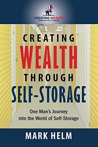 Creating Wealth Through Self Storage: One Man's Journey into the World of Self-Storage