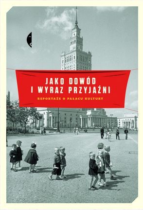 Jako dowód i wyraz przyjaźni. Reportaże o Pałacu Kultury book cover