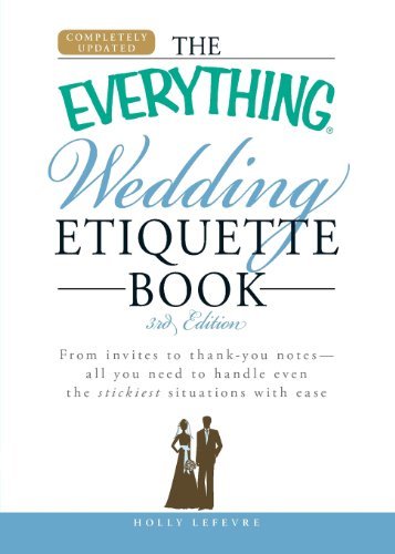 The Everything Wedding Etiquette Book: From invites to thank you notes - All you need to handle even the stickiest situations with ease