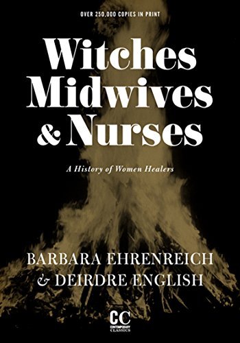 Witches, Midwives, and Nurses: A History of Women Healers