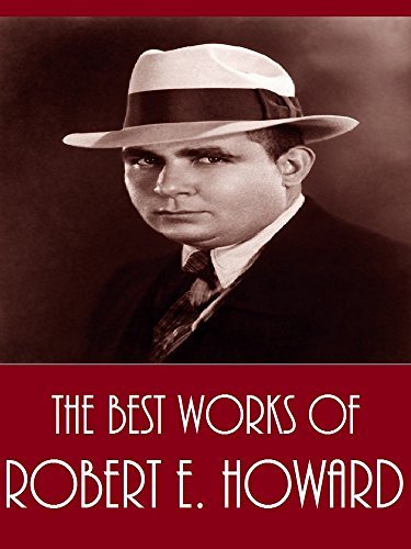 The Best Works of Robert E. Howard by Robert E. Howard | Goodreads
