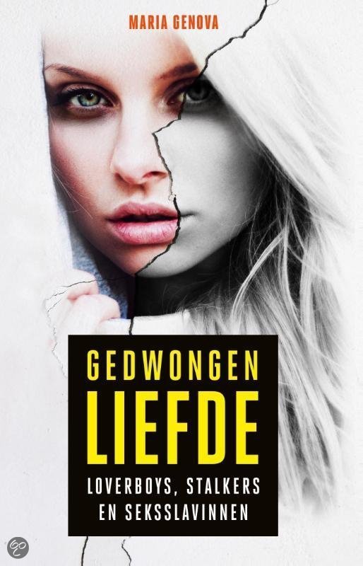 Gedwongen liefde: loverboys, stalkers en seksslavinnen