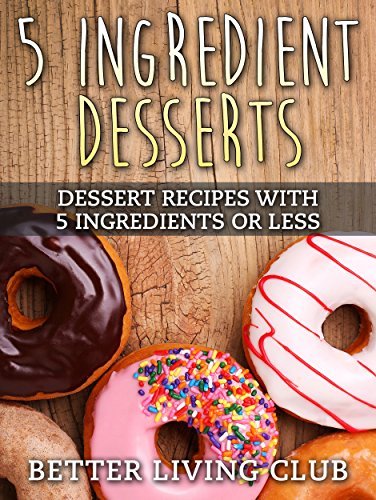 Five Ingredient Desserts: Easy Dessert Recipes With 5 Ingredients or Less