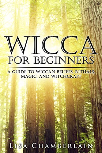Wicca for Beginners: A Guide to Wiccan Beliefs, Rituals, Magic, and Witchcraft