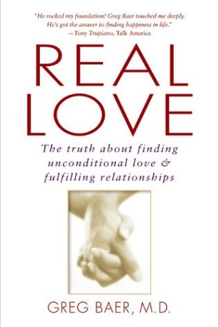 Real Love: The Truth About Finding Unconditional Love & Fulfilling Relationships