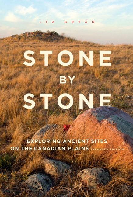 Stone by Stone: Exploring Ancient Sites on the Canadian Plains, Second Edition