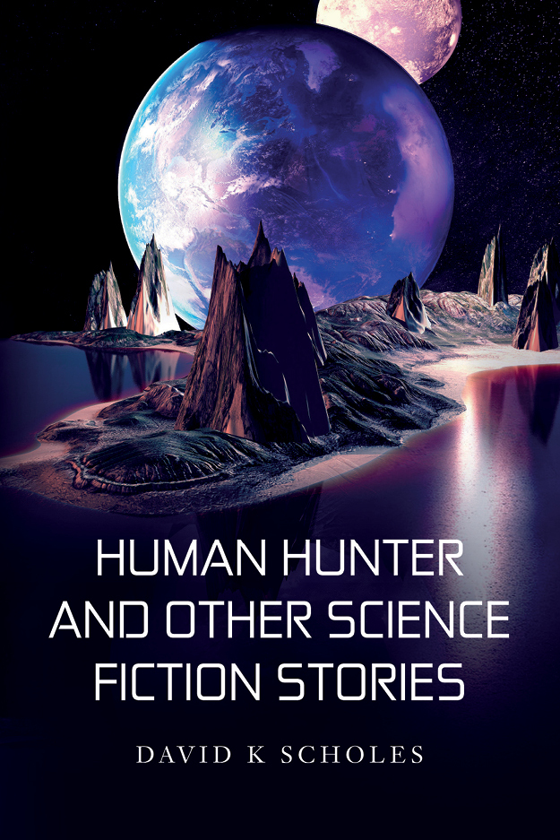 Human Hunter and Other Science Fiction Stories by David K. Scholes