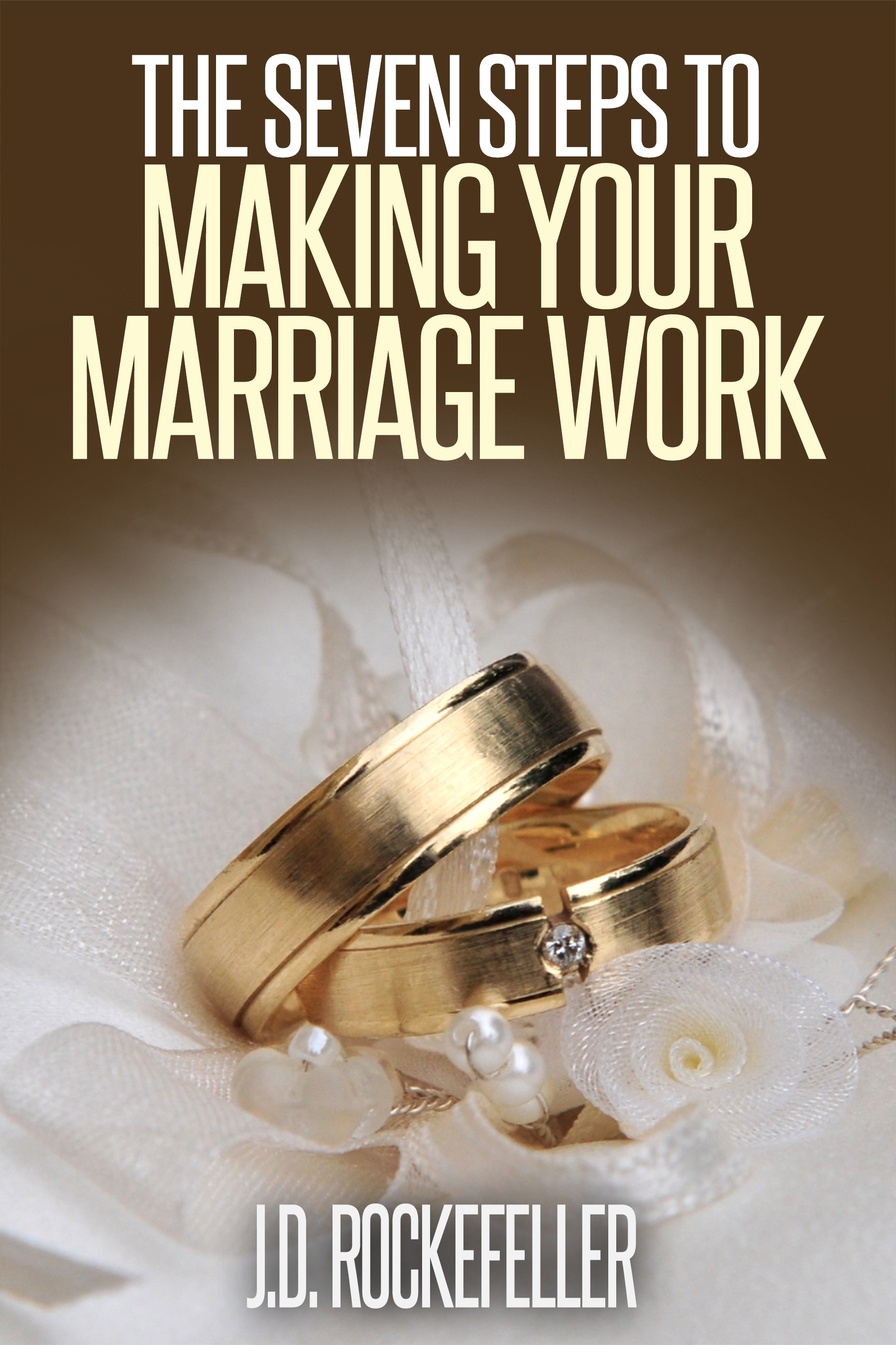 The Seven Steps to Making Marriage Work by J.D. Rockefeller Goodreads