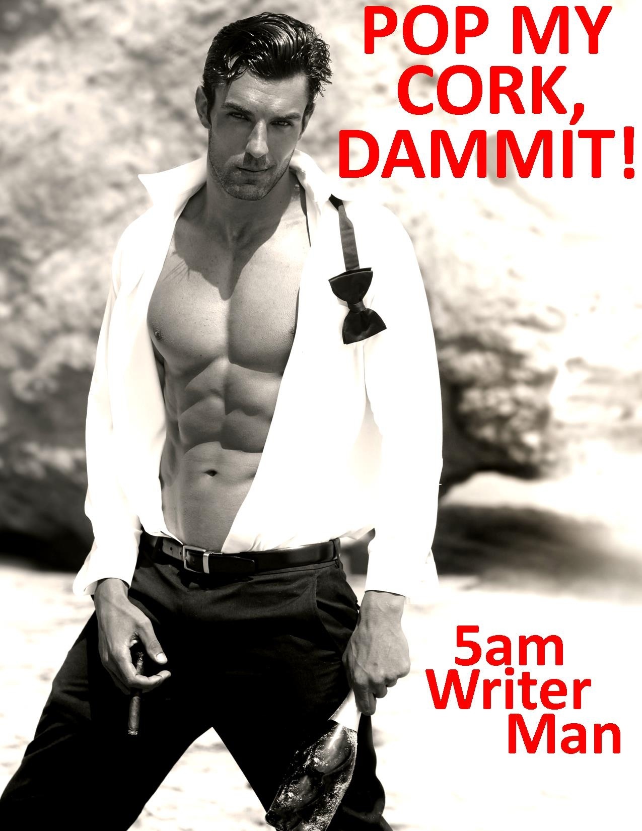 Pop My Cork, Dammit! by 5amWriterMan Goodreads